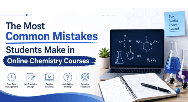 The Most Common Mistakes Students Make in Online Chemistry Courses